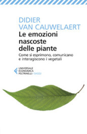 Le emozioni nascoste delle piante. Come si esprimono, comunicano e interagiscono i vegetali