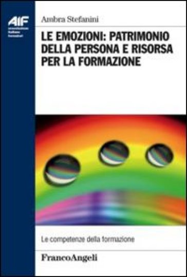 Le emozioni: patrimonio della persona e risorsa per la formazione - Ambra Stefanini