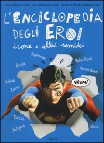L'enciclopedia degli eroi. Icone e altri semidei - Jean-Bernard Pouy - Serge Bloch - Anne Blanchard