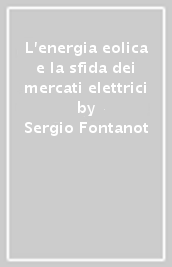 L energia eolica e la sfida dei mercati elettrici