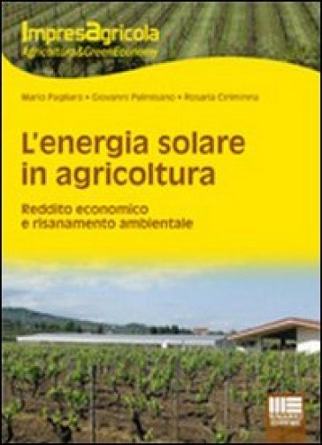 L'energia solare in agricoltura. Reddito economico e risanamento ambientale - Giovanni Palmisano - Mario Pagliaro - Rosaria Ciriminna