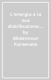 L energia e la sua distribuzione: petrolio, gas naturale, elettricità