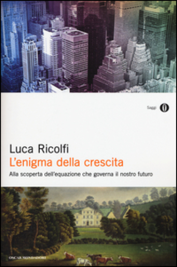 L'enigma della crescita. Alla scoperta dell'equazione che governa il nostro futuro - Luca Ricolfi