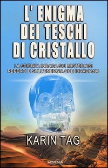 L'enigma dei teschi di cristallo - Karin Tag