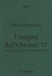 L enigma dell Ottobre  17. Perché ripensare la «rivoluzione russa»