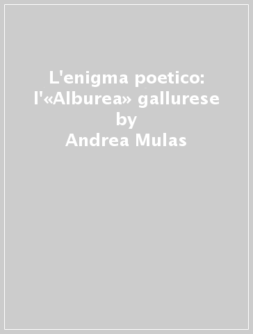 L'enigma poetico: l'«Alburea» gallurese - Andrea Mulas