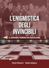 L enigmistica degli invincibili. Il grande Torino da risolvere