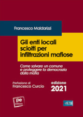 Gli enti locali sciolti per infiltrazioni mafiose. Come salvare un comune e proteggere la democrazia dalla mafia