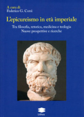 L epicureismo in età imperiale. Tra filosofia, retorica, medicina e teologia. Nuove prospettive e ricerche
