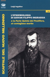 L epidemiologia di Giovan Filippo Ingrassia e la parte quinta del pestifero, et contagioso morbo