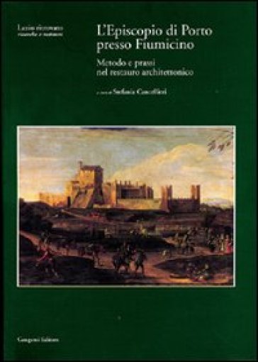 L'episcopio di Porto presso Fiumicino. Metodo e prassi nel restauro architettonico. Con CD-ROM - Stefania Cancellieri