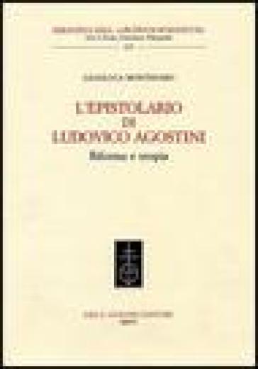 L'epistolario di Ludovico Agostini. Riforma e utopia - Gianluca Montinaro