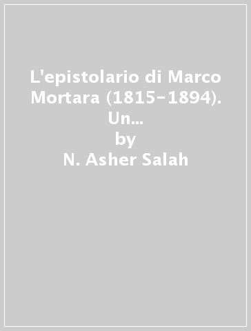 L'epistolario di Marco Mortara (1815-1894). Un rabbino italiano tra riforma e ortodossia - N. Asher Salah