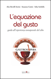 L equazione del gusto. Guida all esperienza consapevole del cibo