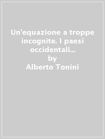 Un'equazione a troppe incognite. I paesi occidentali e il conflitto arabo-israeliano (1950-1967) - Alberto Tonini