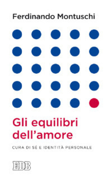 Gli equilibri dell'amore. Cura di sé e identità personale - Ferdinando Montuschi