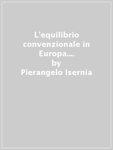 L'equilibrio convenzionale in Europa. Materiali per un dibattito - Carlo Jean - Pierangelo Isernia