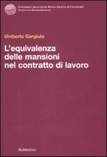 L'equivalenza delle mansioni nel contratto di lavoro - Umberto Gargiulo