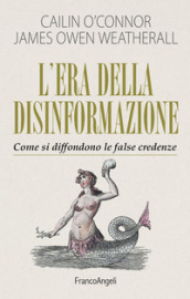 L era della disinformazione. Come si diffondono le false credenze