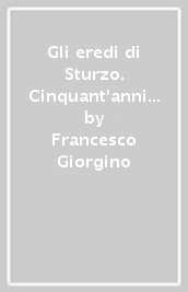 Gli eredi di Sturzo. Cinquant anni di DC raccontati da democristiani e post democristiani