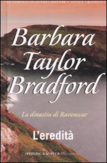 L'eredità. La dinastia di Ravenscar - Barbara Taylor Bradford