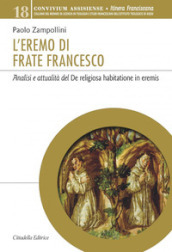 L eremo di Frate Francesco. Analisi e attualità del De religiosa habitatione in eremis