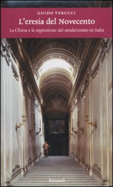 L'eresia del Novecento. La Chiesa e la repressione del modernismo in Italia - Guido Verucci