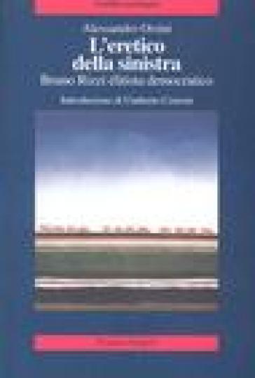 L'eretico della sinistra. Bruno Rizzi, élitista democratico - Alessandro Orsini