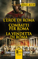L eroe di Roma-Combatti per Roma-La vendetta di Roma