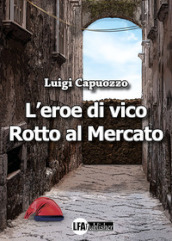 L eroe di Vico Rotto al mercato