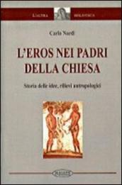 L eros nei Padri della Chiesa. Storia delle idee, rilievi antropologici