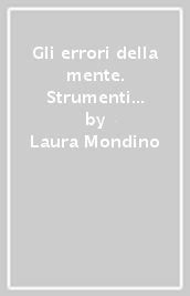 Gli errori della mente. Strumenti di comunicazione strategica