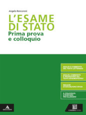 L esame di Stato. Prima prova e colloquio. Per le Scuole superiori. Con e-book. Con espansione online