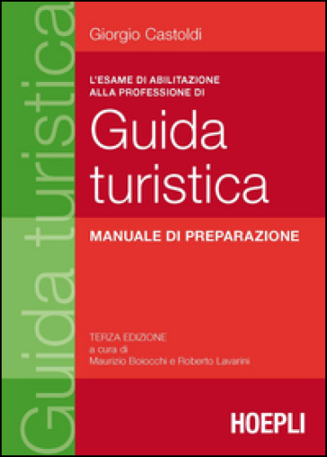 L'esame di abilitazione alla professione di guida turistica. Manuale di preparazione - Giorgio Castoldi