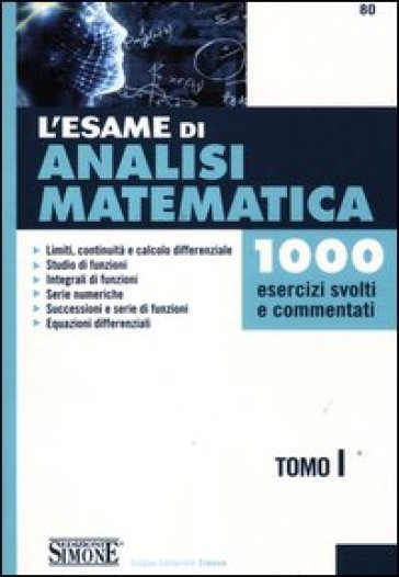 L'esame di analisi matematica. 1000 esercizi svolti e commentati