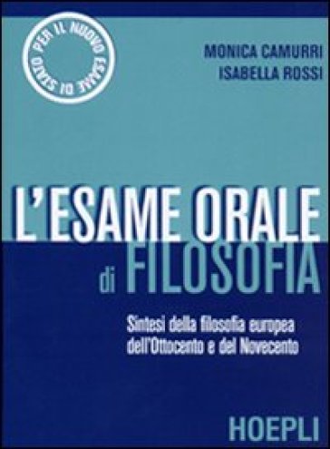 L'esame orale di filosofia. Sintesi della filosofia europea dell'Ottocento e del Novecento - Isabella Rossi - Monica Camurri