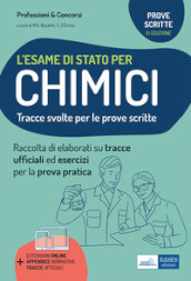 L esame di stato per chimici. Tracce svolte per la prova scritta ed esercizi per la prova pratica per l esame di abilitazione professionale. Con appendice normativa. Con estensioni online. Con tracce ufficiali