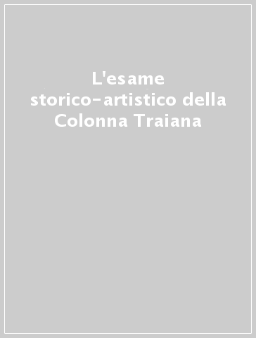 L'esame storico-artistico della Colonna Traiana