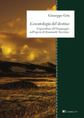 L escatologia del destino. L apocalisse del linguaggio nell opera di Emanuele Severino