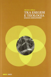 Tra esegesi e teologia. Studi sul neoplatonismo