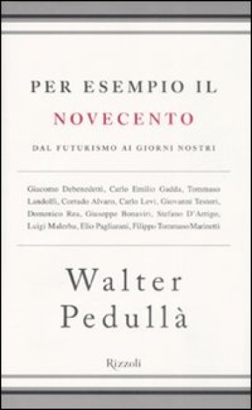 Per esempio il Novecento. Dal futurismo ai giorni nostri - Walter Pedullà