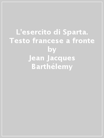 L'esercito di Sparta. Testo francese a fronte - Jean-Jacques Barthélemy