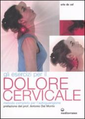 Gli esercizi per il dolore cervicale. Metodo completo per l