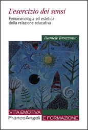 L esercizio dei sensi. Fenomenologia ed estetica della relazione educativa