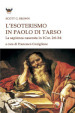 L esoterismo in Paolo di Tarso. La sapienza nascosta in 1 Cor. 2:6-3:4