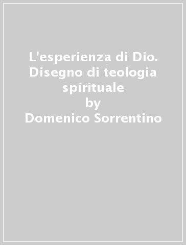 L'esperienza di Dio. Disegno di teologia spirituale - Domenico Sorrentino
