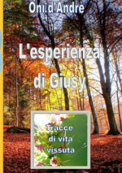 L esperienza di Giusy. Tracce di vita vissuta. Nuova ediz.