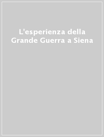 L'esperienza della Grande Guerra a Siena