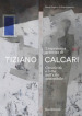 L esperienza artistica di Tiziano Calcari. Creatività e lutto nell arte sostenibile. Ediz. italiana e inglese