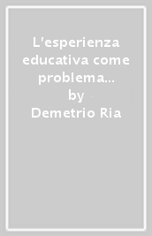 L esperienza educativa come problema epistemologico. Per una rilettura del pensiero di J. Dewey